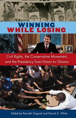 Győzni, miközben veszítünk: Polgárjogok, a konzervatív mozgalom és az elnökség Nixontól Obamáig - Winning While Losing: Civil Rights, the Conservative Movement and the Presidency from Nixon to Obama