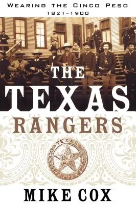 A Texas Rangers: I. kötet: A Cinco Peso viselése, 1821-1900 - The Texas Rangers: Volume I: Wearing the Cinco Peso, 1821-1900