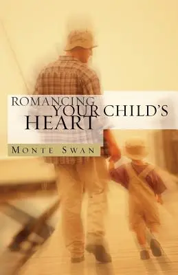 Gyermeked szívének románca (Második kiadás) - Romancing Your Child's Heart (Second Edition)