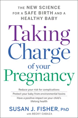 Taking Charge of Your Pregnancy: A biztonságos szülés és az egészséges baba új tudománya - Taking Charge of Your Pregnancy: The New Science for a Safe Birth and a Healthy Baby