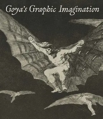 Goya grafikai képzelete - Goya's Graphic Imagination