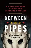 A csövek között: A hoki legendás kapusainak leleplező pillantása - Between the Pipes: A Revealing Look at Hockey's Legendary Goalies