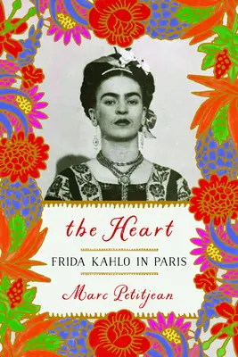 A szív: Frida Kahlo Párizsban - The Heart: Frida Kahlo in Paris