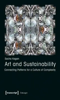 Művészet és fenntarthatóság: Összekötő minták a komplexitás kultúrájához - Art and Sustainability: Connecting Patterns for a Culture of Complexity