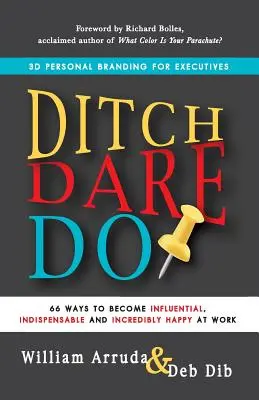 Árok. Dare. Do!: 66 módja annak, hogy befolyásos, nélkülözhetetlen és hihetetlenül boldog legyél a munkahelyeden. - Ditch. Dare. Do!: 66 Ways to Become Influential, Indispensable, and Incredibly Happy at Work