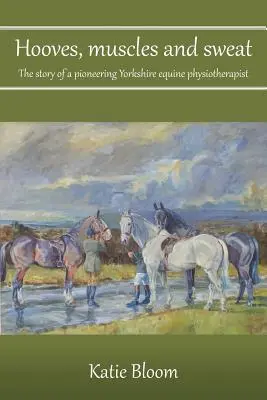 Paták, izmok és verejték: Egy úttörő yorkshire-i lovas fizioterapeuta története - Hooves, Muscles and Sweat: The story of a pioneering Yorkshire equine physiotherapist