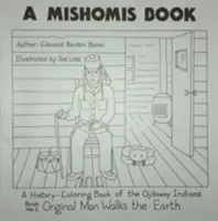 Mishomis könyv, az ojibway indiánok történelem-színező könyve: 2. könyv: Eredeti ember jár a földön - A Mishomis Book, a History-Coloring Book of the Ojibway Indians: Book 2: Original Man Walks the Earth