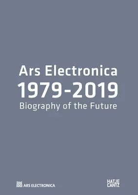 Ars Electronica 1979-2019 - 40 éves az Ars Electronica. A jövő életrajza - Ars Electronica 1979-2019 - 40 Years Ars Electronica. A Biography of the Future