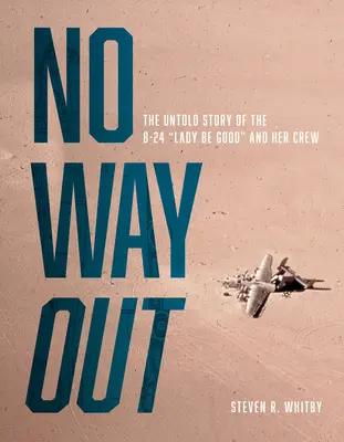 No Way Out: A B-24-es Lady Be Good és legénysége el nem mondott története - No Way Out: The Untold Story of the B-24 Lady Be Good and Her Crews