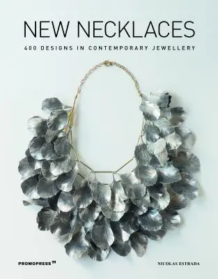 Új nyakláncok: 400 kortárs ékszerterv - New Necklaces: 400 Designs in Contemporary Jewellery