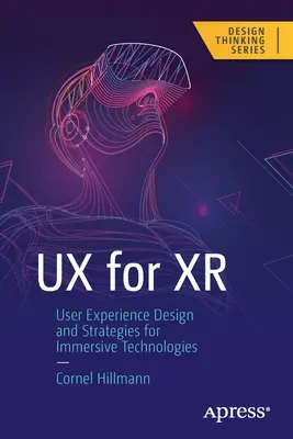 UX for Xr: Felhasználói élménytervezés és stratégiák az immersív technológiákhoz - UX for Xr: User Experience Design and Strategies for Immersive Technologies