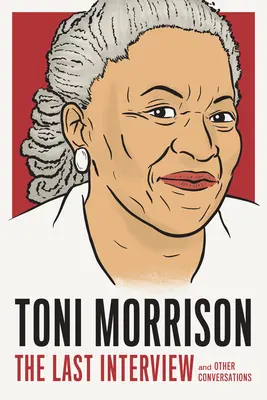 Toni Morrison: Morrison Morrison: Az utolsó interjú: Moni Morrison Morrison: És más beszélgetések - Toni Morrison: The Last Interview: And Other Conversations