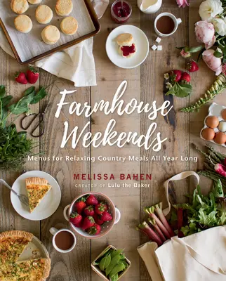 Farmhouse Weekends: Menük a pihentető vidéki étkezésekhez egész évben - Farmhouse Weekends: Menus for Relaxing Country Meals All Year Long