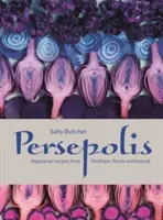 Persepolis - Vegetáriánus receptek Peckhamből, Perzsiából és azon túlról - Persepolis - Vegetarian Recipes from Peckham, Persia and beyond