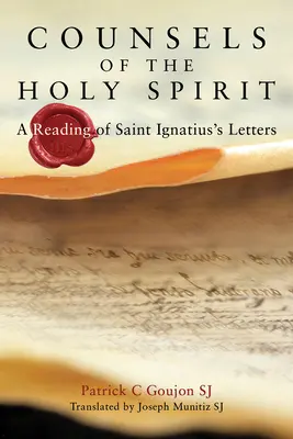 A Szentlélek tanácsai: Szent Ignác leveleinek olvasása - Counsels of the Holy Spirit: A Reading of St Ignatius's Letters