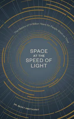 Tér a fény sebességével: A 14 milliárd év története az időhiányos emberek számára - Space at the Speed of Light: The History of 14 Billion Years for People Short on Time