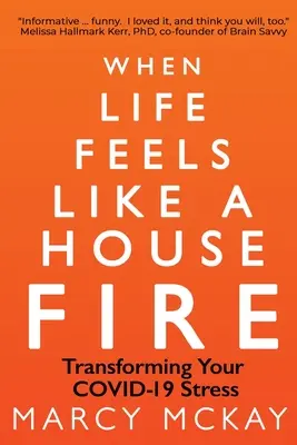 Amikor az élet olyan, mint egy háztűz: A COVID-19 stressz átalakítása - When Life Feels Like a House Fire: Transforming Your COVID-19 Stress