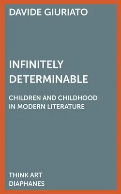 Végtelenül meghatározható: Gyermekek és gyermekkor a modern irodalomban - Infinitely Determinable: Children and Childhood in Modern Literature