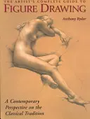 A művész teljes útmutatója az alakrajzhoz: Egy kortárs mester feltárja az emberi alak rajzolásának titkait - The Artist's Complete Guide to Figure Drawing: A Contemporary Master Reveals the Secrets of Drawing the Human Form