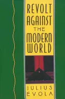 Lázadás a modern világ ellen: Politika, vallás és társadalmi rend a Kali Yugában - Revolt Against the Modern World: Politics, Religion, and Social Order in the Kali Yuga