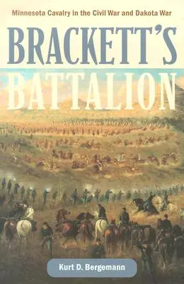 Brackett zászlóalja: Minnesotai lovasság a polgárháborúban és a dakotai háborúban - Brackett's Battalion: Minnesota Cavalry in the Civil War and Dakota War