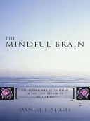 A tudatos agy: Reflexió és ráhangolódás a jólét ápolásában - The Mindful Brain: Reflection and Attunement in the Cultivation of Well-Being