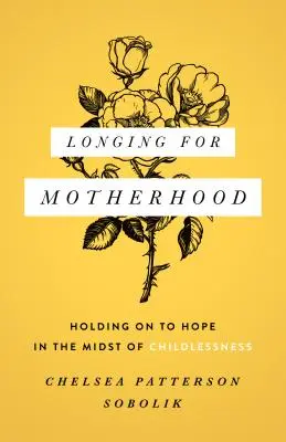 Vágyakozás az anyaság után: A remény megtartása a gyermektelenség közepette - Longing for Motherhood: Holding on to Hope in the Midst of Childlessness