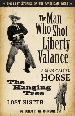 Az ember, aki lelőtte Liberty Valance-t: Az amerikai nyugat legjobb történetei - The Man Who Shot Liberty Valance: The Best Stories of the American West