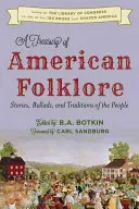 A Treasury of American Folklore: Történetek, balladák és népi hagyományok - A Treasury of American Folklore: Stories, Ballads, and Traditions of the People