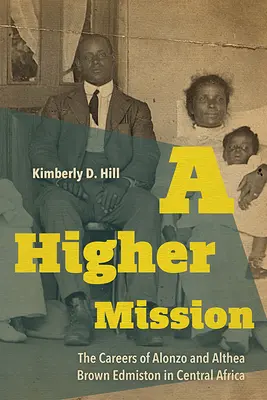 Egy magasabb küldetés: Alonzo és Althea Brown Edmiston pályafutása Közép-Afrikában - A Higher Mission: The Careers of Alonzo and Althea Brown Edmiston in Central Africa