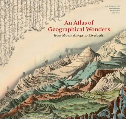 A földrajzi csodák atlasza: A hegycsúcsoktól a folyómedrekig - An Atlas of Geographical Wonders: From Mountaintops to Riverbeds