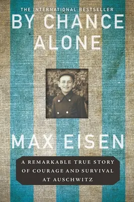 Egyedül a véletlen folytán: A bátorság és a túlélés figyelemre méltó igaz története Auschwitzban - By Chance Alone: A Remarkable True Story of Courage and Survival at Auschwitz