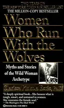 Nők, akik a farkasokkal futnak: A vad nő archetípusának mítoszai és történetei - Women Who Run with the Wolves: Myths and Stories of the Wild Woman Archetype