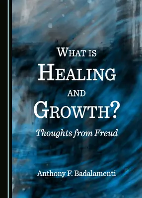 Mi a gyógyulás és a növekedés? Freud gondolatai - What Is Healing and Growth? Thoughts from Freud