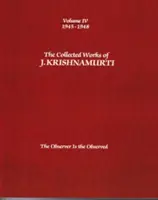 J. Krishnamurti összegyűjtött művei, IV. kötet: 1945-1948: A megfigyelő a megfigyelt: A megfigyelő a megfigyelt - The Collected Works of J. Krishnamurti, Volume IV: 1945-1948: The Observer Is the Observed