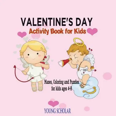 Valentine's Day Activity Book for Kids: Mazes, Coloring and Puzzles for Kids 4 - 8