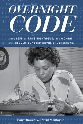 Overnight Code: Raye Montague élete, a nő, aki forradalmasította a haditengerészeti mérnöki tudományokat. - Overnight Code: The Life of Raye Montague, the Woman Who Revolutionized Naval Engineering