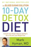 The Blood Sugar Solution 10-Day Detox Diet: Aktiválja a szervezet természetes képességét a zsírégetésre és a gyors fogyásra - The Blood Sugar Solution 10-Day Detox Diet: Activate Your Body's Natural Ability to Burn Fat and Lose Weight Fast