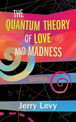 A szerelem és az őrület kvantumelmélete - The Quantum Theory of Love and Madness