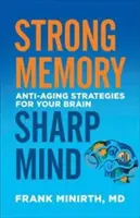 Erős memória, éles elme: Anti-Aging Strategies for Your Brain - Strong Memory, Sharp Mind: Anti-Aging Strategies for Your Brain