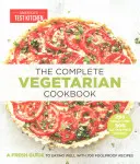 A teljes vegetáriánus szakácskönyv: Friss útmutató a jó étkezéshez 700 bolondbiztos recepttel - The Complete Vegetarian Cookbook: A Fresh Guide to Eating Well with 700 Foolproof Recipes