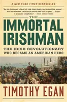 A halhatatlan ír: Az ír forradalmár, aki amerikai hős lett - The Immortal Irishman: The Irish Revolutionary Who Became an American Hero