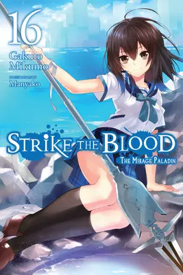 Strike the Blood, 16. kötet (Light Novel): The Mirage Paladin - Strike the Blood, Vol. 16 (Light Novel): The Mirage Paladin