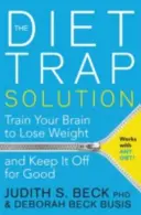 A fogyókúra csapda megoldása - Agyad edzése a fogyáshoz és a tartós fogyás megőrzéséhez - Diet Trap Solution - Train Your Brain to Lose Weight and Keep It Off for Good