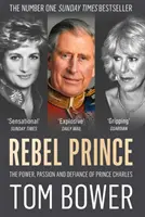 Lázadó herceg - Károly herceg hatalma, szenvedélye és dacossága - Rebel Prince - The Power, Passion and Defiance of Prince Charles