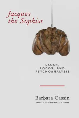 Jacques, a szofista: Lacan, a logosz és a pszichoanalízis - Jacques the Sophist: Lacan, Logos, and Psychoanalysis