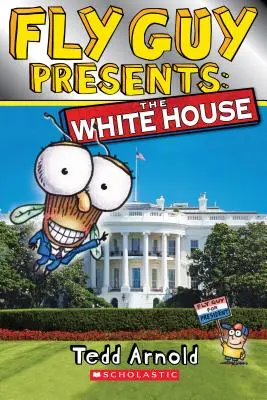 Fly Guy Presents: A Fehér Ház (Scholastic Reader, 2. szint) - Fly Guy Presents: The White House (Scholastic Reader, Level 2)