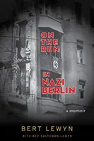 Menekülés a náci Berlinben: A Memoir - On the Run in Nazi Berlin: A Memoir