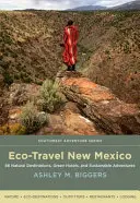 Öko-utazás Új-Mexikóban: 86 természetes úti cél, zöld hotelek és fenntartható kalandok - Eco-Travel New Mexico: 86 Natural Destinations, Green Hotels, and Sustainable Adventures