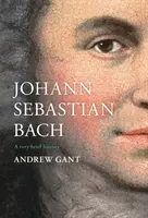 Johann Sebastian Bach: Egy nagyon rövid történet - Johann Sebastian Bach: A Very Brief History